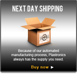 Next Day Shipping - Because of our automated manufacturing process, Plastronics always has the supply you need.
